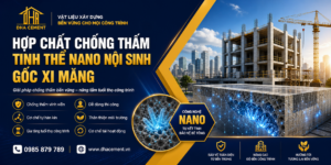 Hiểu về hợp chất chống thấm tinh thể nano nội sinh gốc xi măng